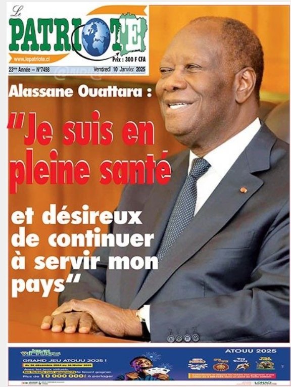 Le Patriote n°7498 du Vendredi 10 Janvier 2025 : Alassane Ouattara : "Je suis en pleine santé et désireux de continuer à servir mon pays"