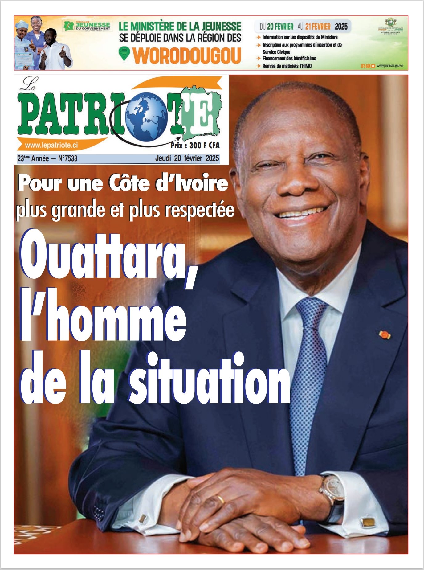 Le patriote n°7533 du Jeudi 20 Février 2025- Pour une Côte d’Ivoire plus grande et plus respectée : Ouattara,  l’homme  de la situation !