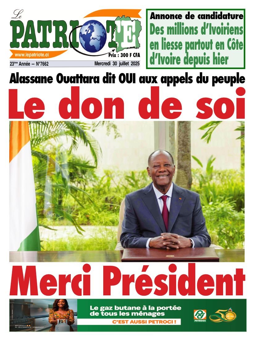 Le Patriote n°7662 du Mercredi 30 Juillet 2025-Alassane Ouattara dit OUI aux appels du peuple : Le don de soi !