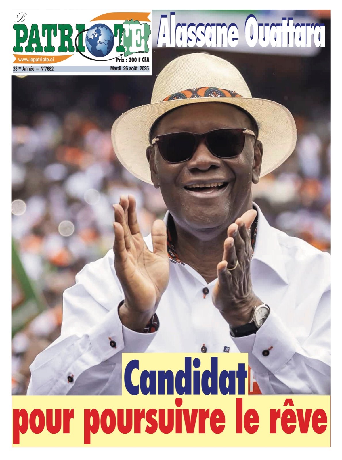 Le Patriote n°7682 du Mardi 26 Août 2025 - Alassane Ouattara : Candidat pour poursuivre le rêve !